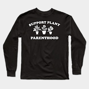 Support Plant Parenthood Long Sleeve T-Shirt